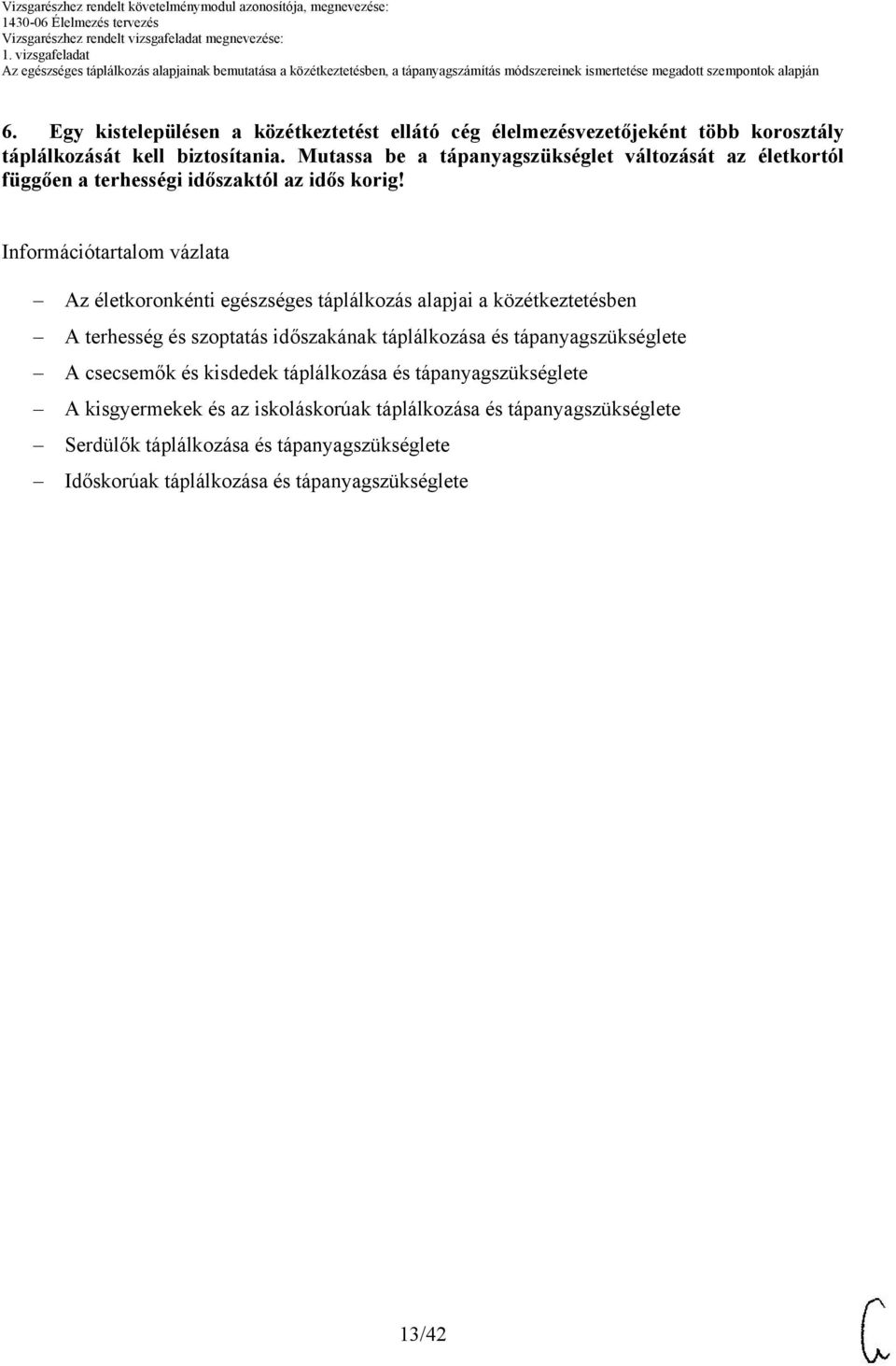 Információtartalom vázlata Az életkoronkénti egészséges táplálkozás alapjai a közétkeztetésben A terhesség és szoptatás időszakának táplálkozása és