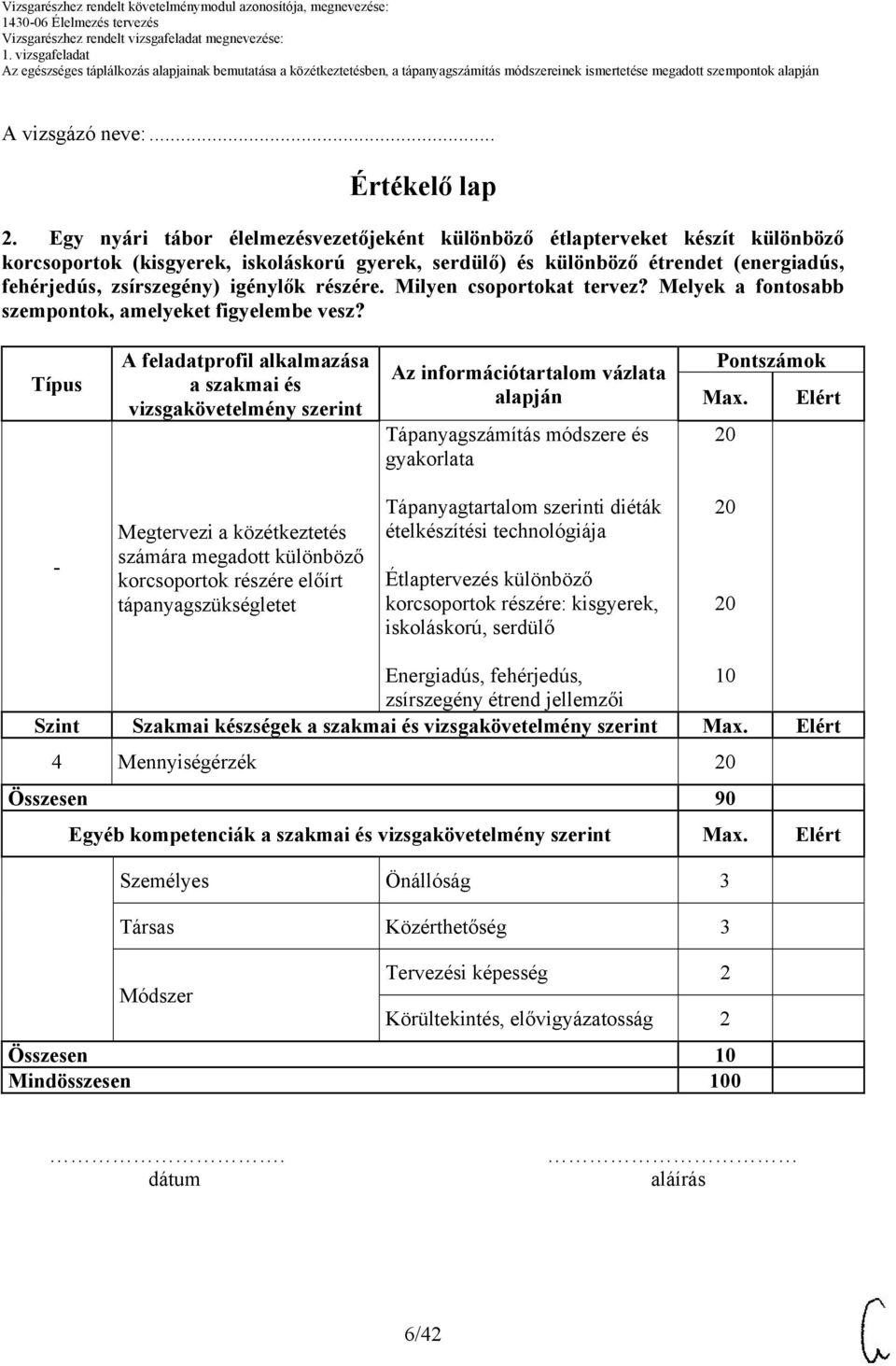 igénylők részére. Milyen csoportokat tervez? Melyek a fontosabb szempontok, amelyeket figyelembe vesz?