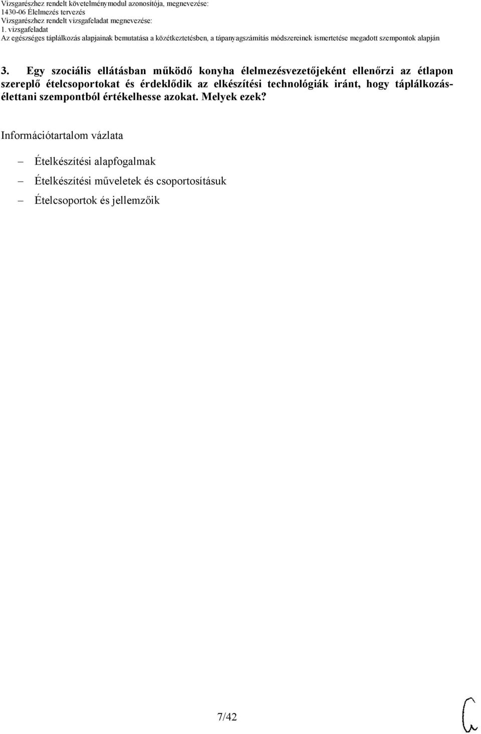 táplálkozásélettani szempontból értékelhesse azokat. Melyek ezek?
