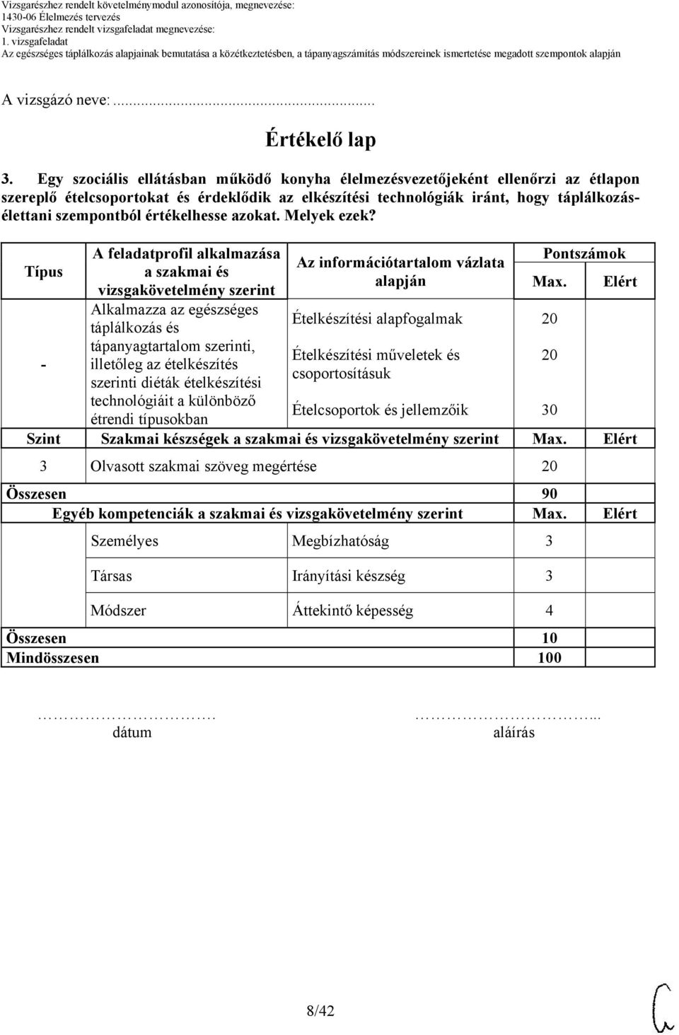 értékelhesse azokat. Melyek ezek?