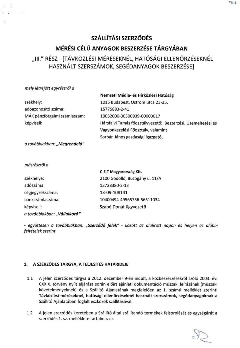 képviseli: a továbbiakban: Megrendelő' Nemzeti Média- és Hírközlési Hatóság 1015 Budapest, Ostrom utca 23-25.