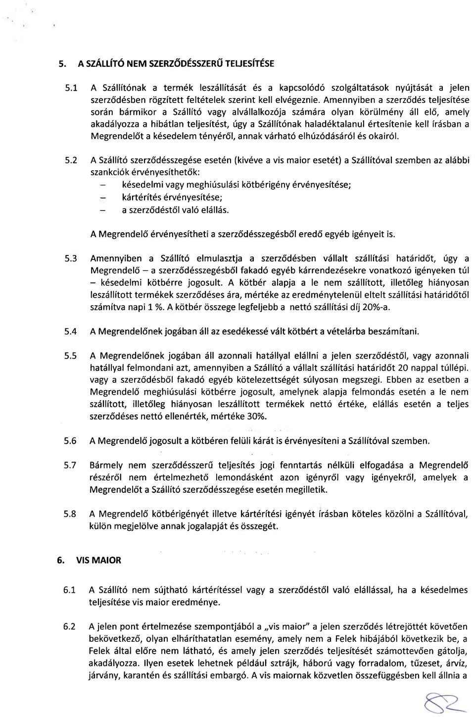 értesítenie kell írásban a Megrendelőt a késedelem tényéről, annak várható elhúzódásáról és okairól. 5.