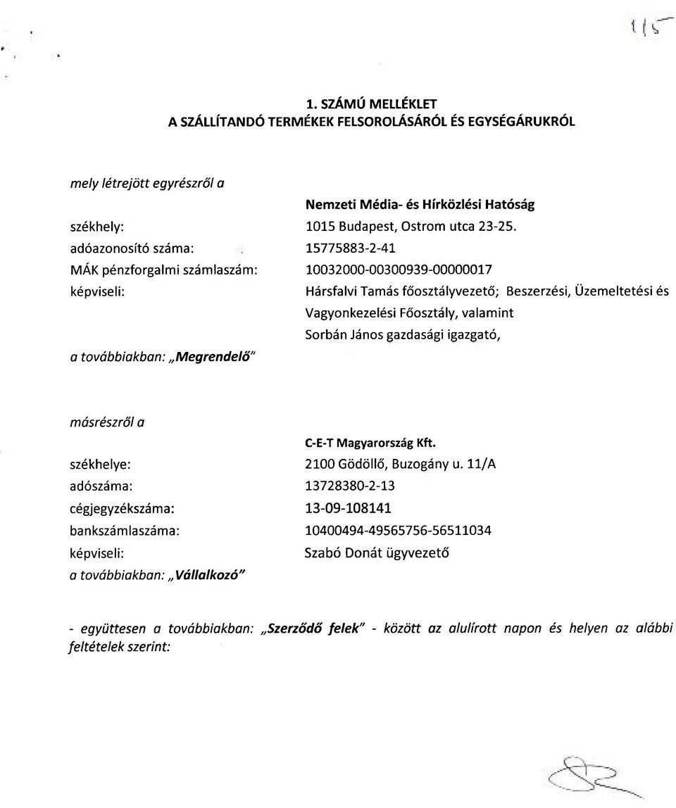 15775883-2-41 10032000-00300939-00000017 Hársfalvi Tamás főosztályvezető; Beszerzési, Üzemeltetési és Vagyonkezelési Főosztály, valamint Sorbán János gazdasági igazgató, másrészről a székhelye: