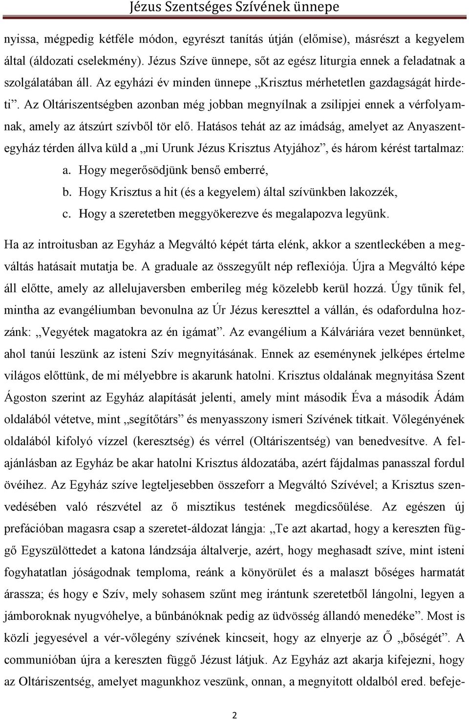 Hatásos tehát az az imádság, amelyet az Anyaszentegyház térden állva küld a mi Urunk Jézus Krisztus Atyjához, és három kérést tartalmaz: a. Hogy megerősödjünk benső emberré, b.
