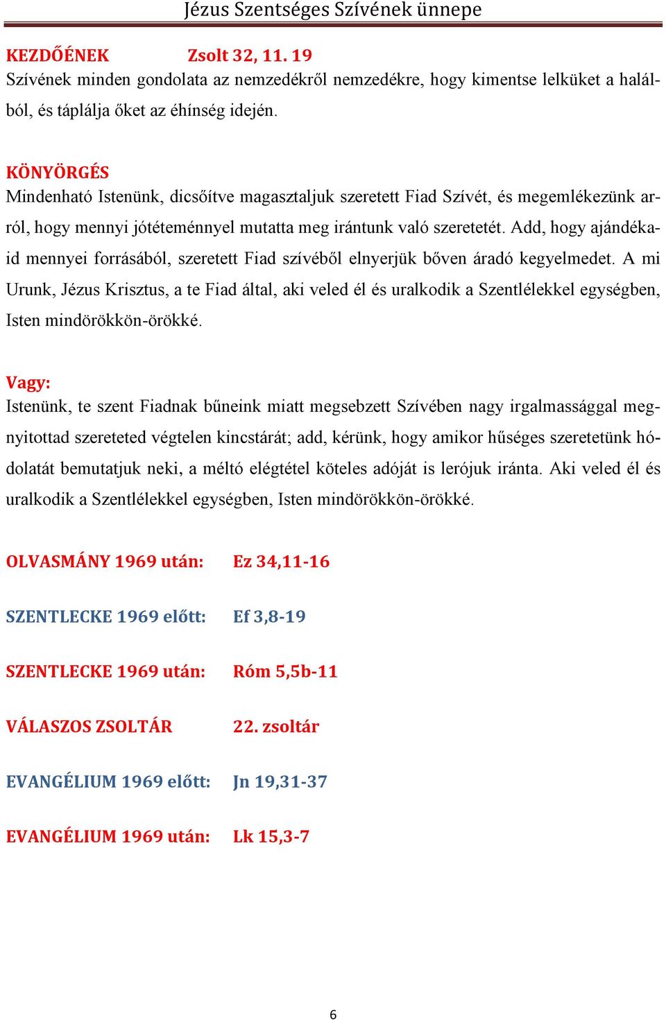 Add, hogy ajándékaid mennyei forrásából, szeretett Fiad szívéből elnyerjük bőven áradó kegyelmedet.
