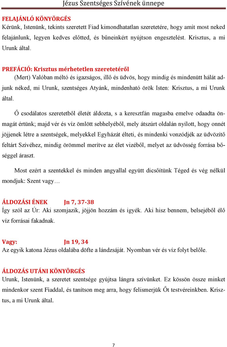 PREFÁCIÓ: Krisztus mérhetetlen szeretetéről (Mert) Valóban méltó és igazságos, illő és üdvös, hogy mindig és mindenütt hálát adjunk néked, mi Urunk, szentséges Atyánk, mindenható örök Isten:  Ő