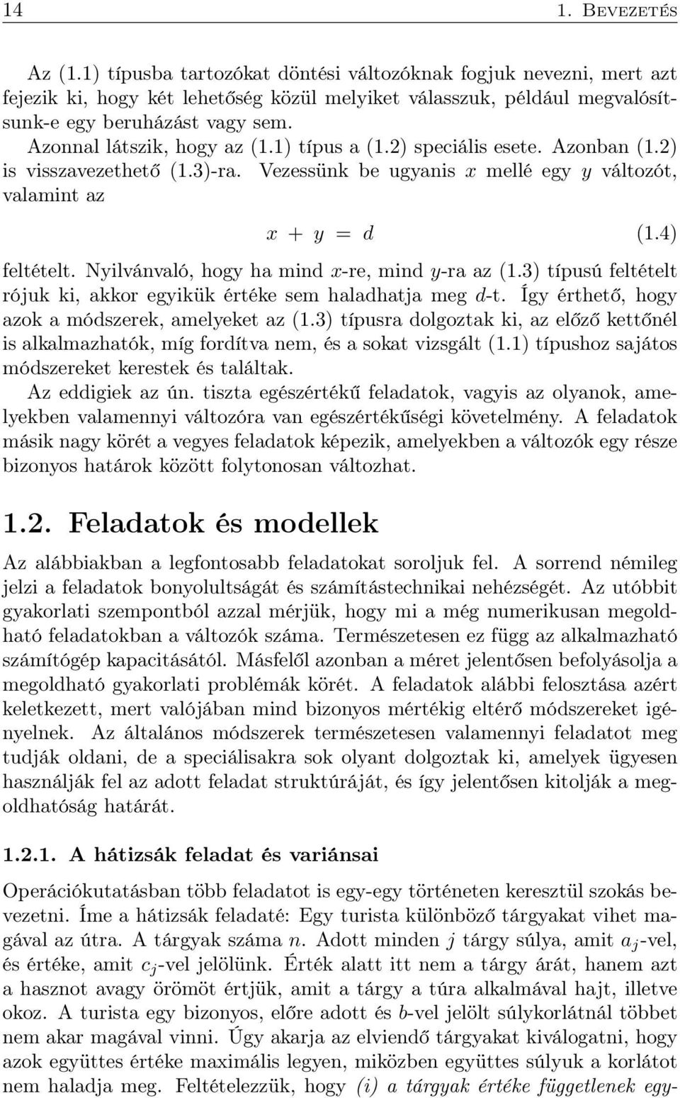 Nyilvánvaló, hogy ha mind x-re, mind y-ra az (1.3) típusú feltételt rójuk ki, akkor egyikük értéke sem haladhatja meg d-t. Így érthető, hogy azok a módszerek, amelyeket az (1.