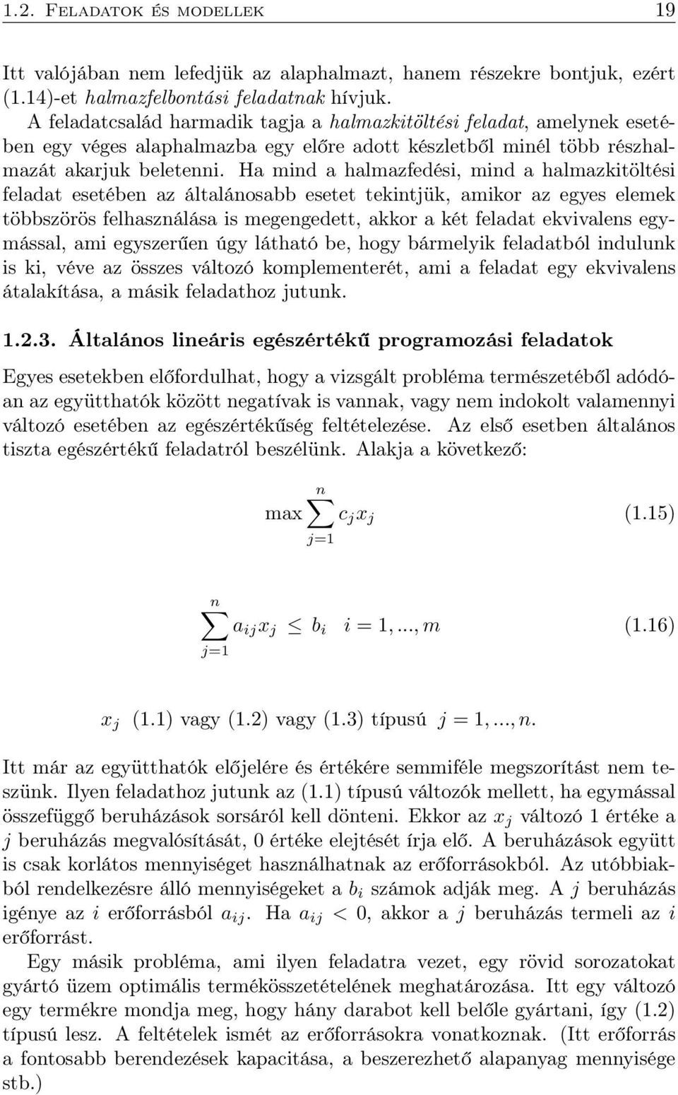 Ha mind a halmazfedési, mind a halmazkitöltési feladat esetében az általánosabb esetet tekintjük, amikor az egyes elemek többszörös felhasználása is megengedett, akkor a két feladat ekvivalens