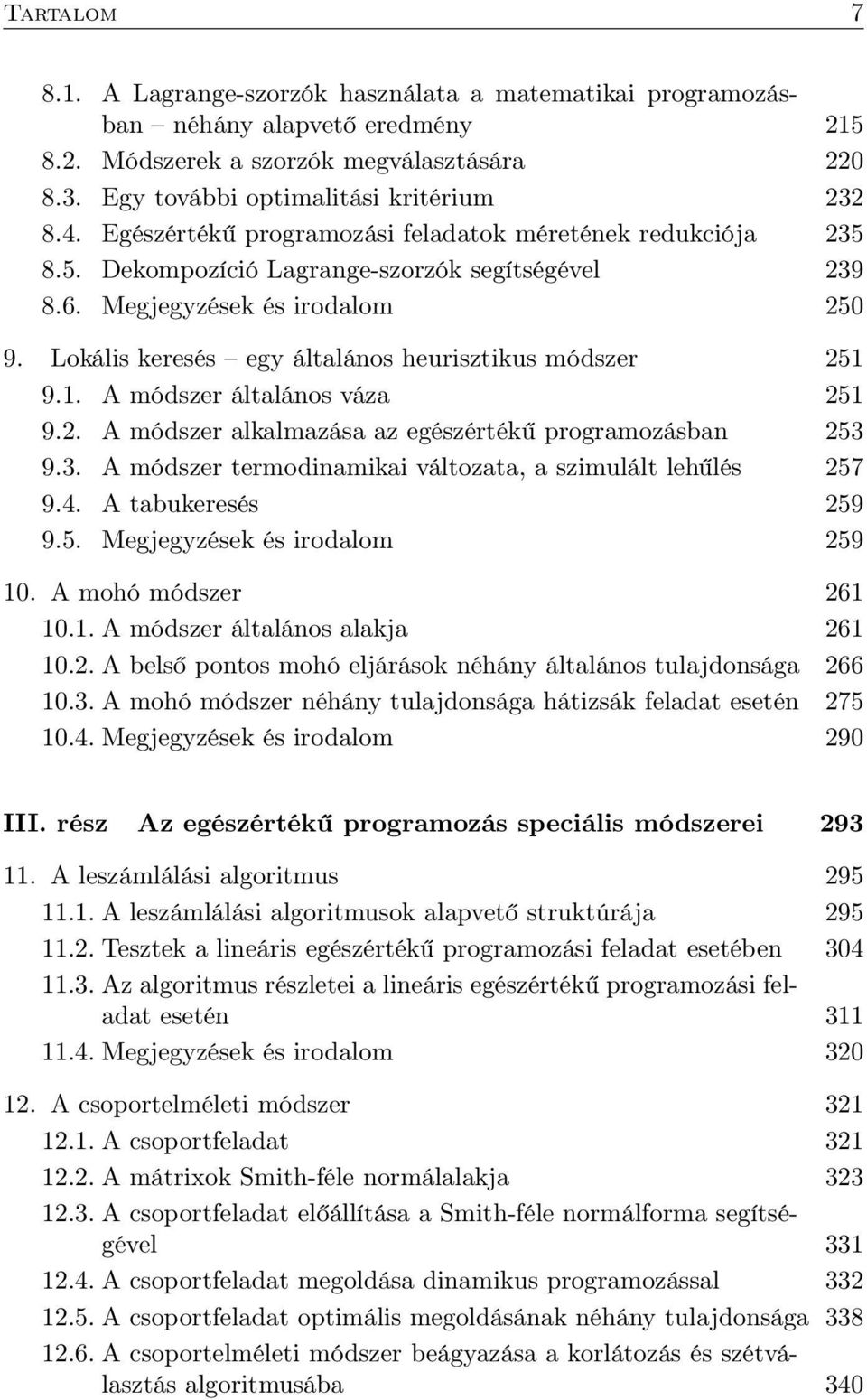 Lokális keresés egy általános heurisztikus módszer 251 9.1. A módszer általános váza 251 9.2. A módszer alkalmazása az egészértékű programozásban 253 