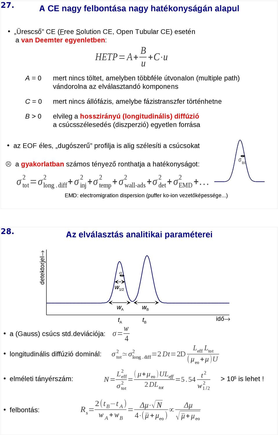 egyetlen forrása az EF éles, dugószerű profilja is alig szélesíti a csúcsokat σ tot a gyakorlatban számos tényező ronthatja a hatékonyságot: σ tot =σ long.diff σ inj σ temp σ wall-ads σ det σ EMD.