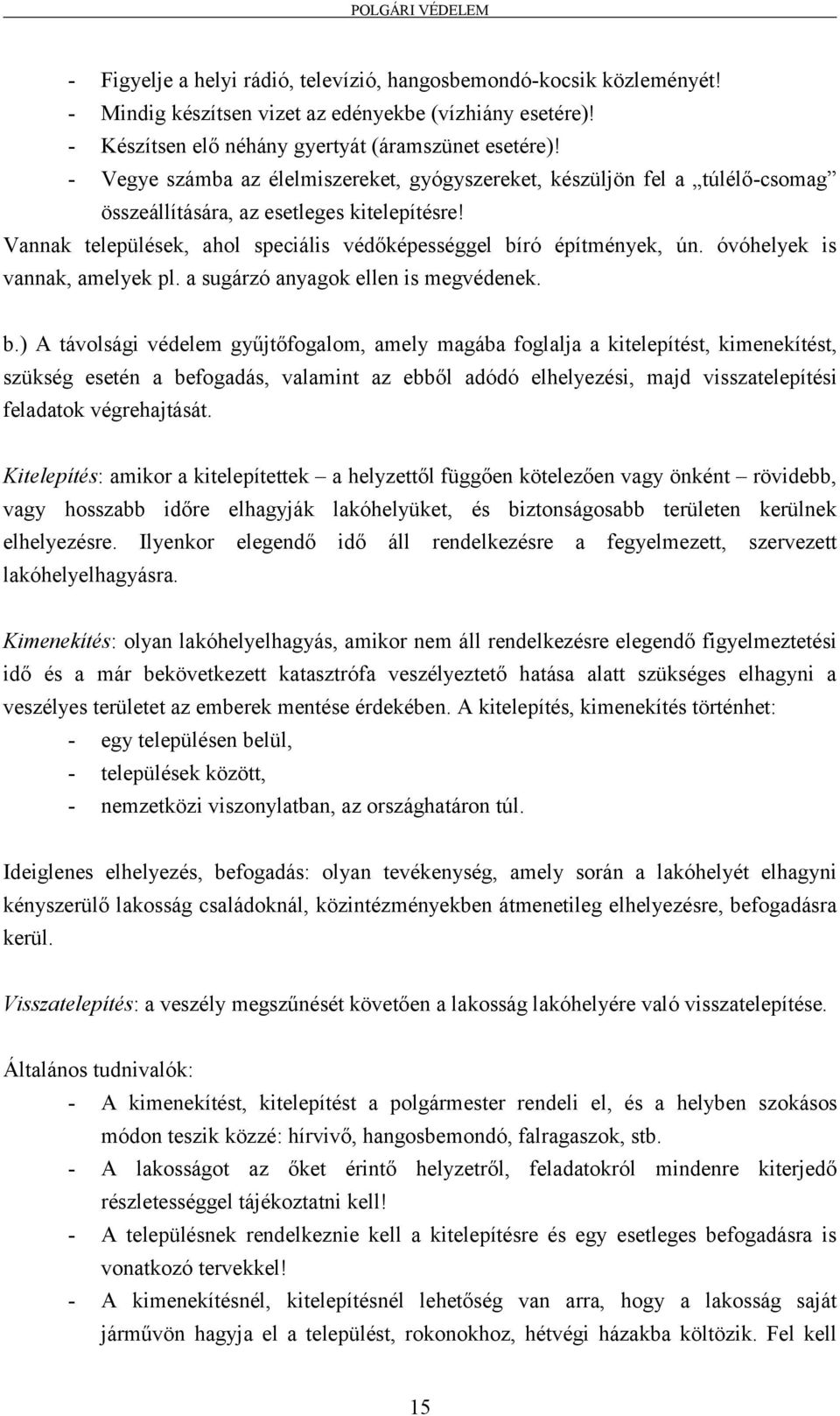 óvóhelyek is vannak, amelyek pl. a sugárzó anyagok ellen is megvédenek. b.