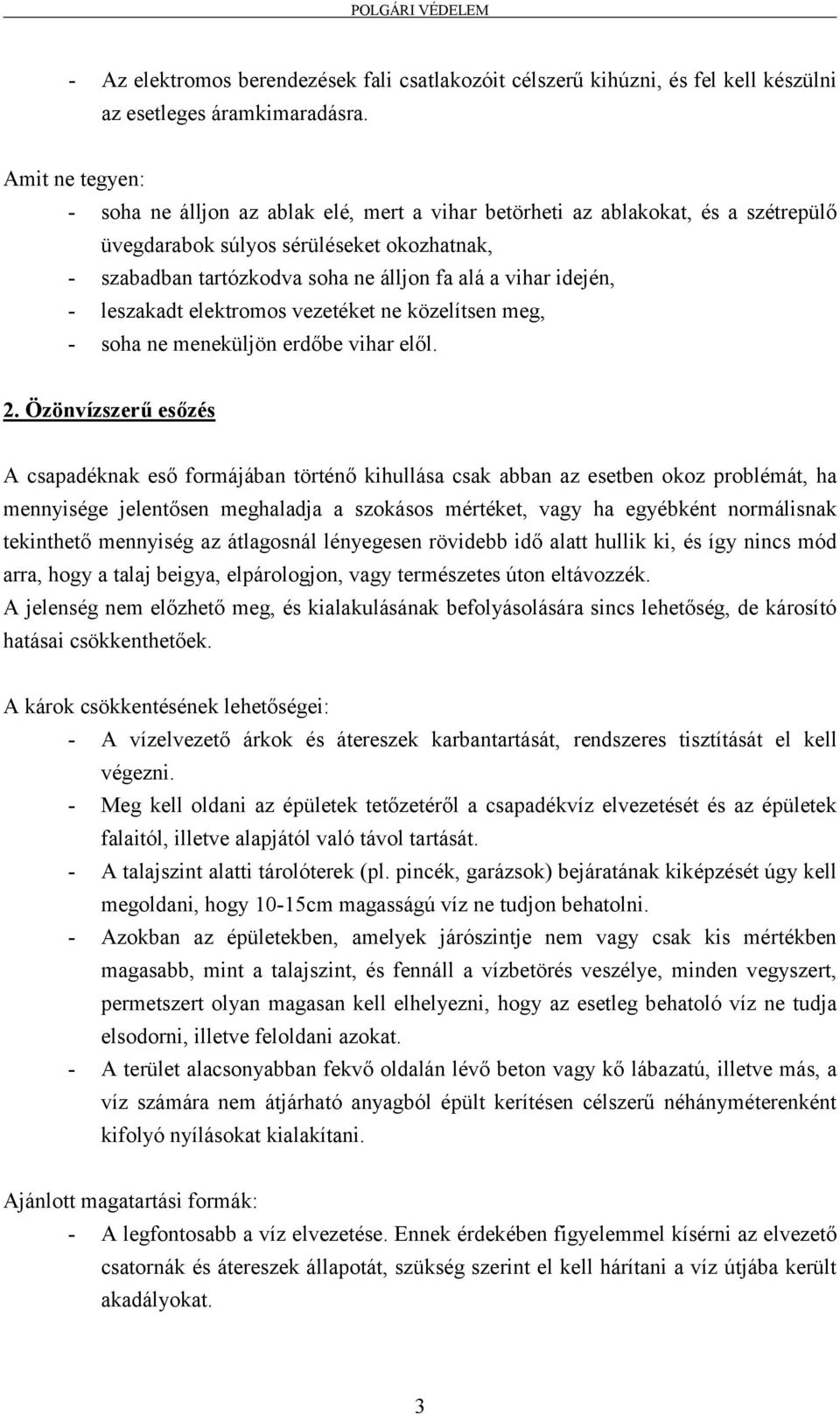 idején, - leszakadt elektromos vezetéket ne közelítsen meg, - soha ne meneküljön erdőbe vihar elől. 2.