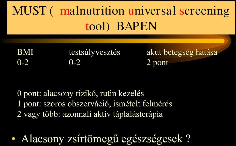 alacsony rizikó, rutin kezelés 1 pont: szoros obszerváció, ismételt