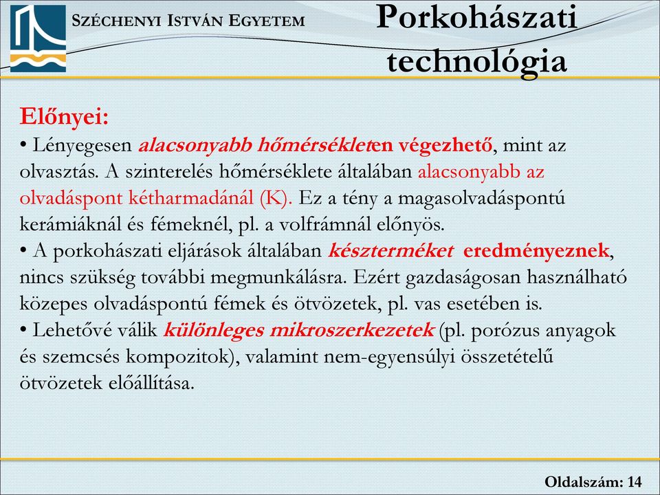 a volfrámnál előnyös. A porkohászati eljárások általában készterméket eredményeznek, nincs szükség további megmunkálásra.