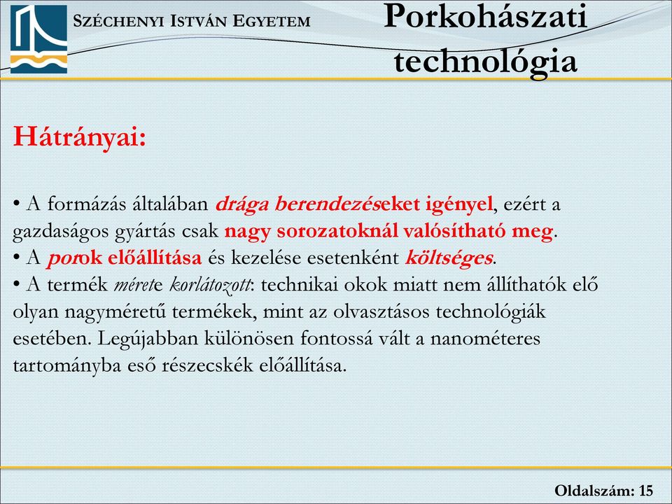 A termék mérete korlátozott: technikai okok miatt nem állíthatók elő olyan nagyméretű termékek, mint az