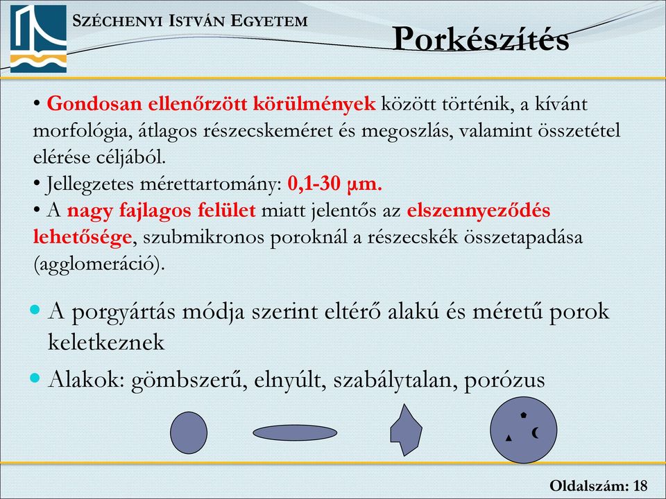 A nagy fajlagos felület miatt jelentős az elszennyeződés lehetősége, szubmikronos poroknál a részecskék