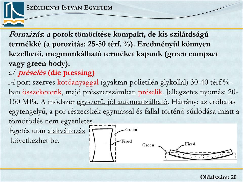 a/ préselés (die pressing) A port szerves kötőanyaggal (gyakran polietilén glykollal) 30-40 térf.