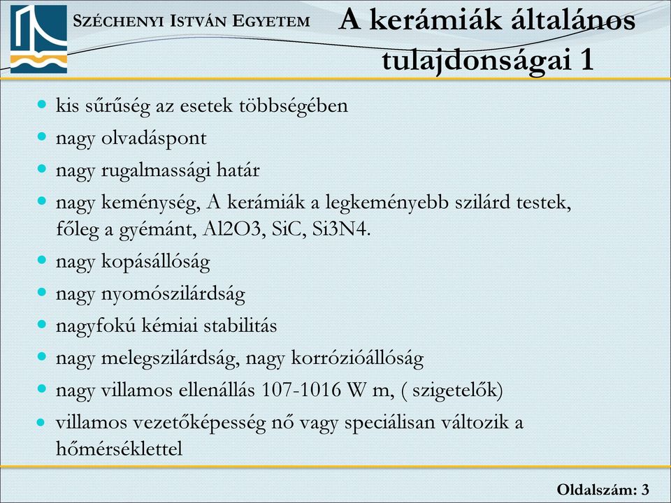 nagy kopásállóság nagy nyomószilárdság nagyfokú kémiai stabilitás nagy melegszilárdság, nagy korrózióállóság