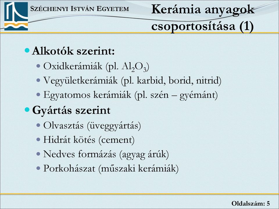 karbid, borid, nitrid) Egyatomos kerámiák (pl.