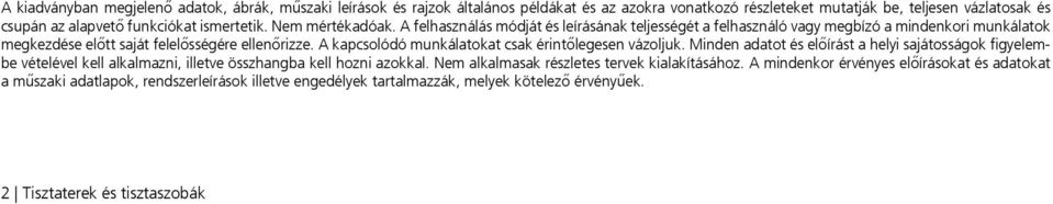 A kapcsolódó munkálatokat csak érintőlegesen vázoljuk. Minden adatot és előírást a helyi sajátosságok figyelembe vételével kell alkalmazni, illetve összhangba kell hozni azokkal.
