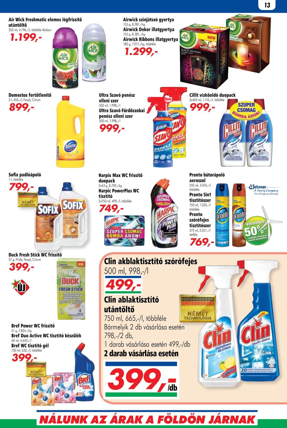 998,-/l Ultra Szavó Fürdőszobai penész elleni szer 500 ml, 1.998,-/l 999,- Cillit vízkőoldó duopack 2x450 ml, 1.