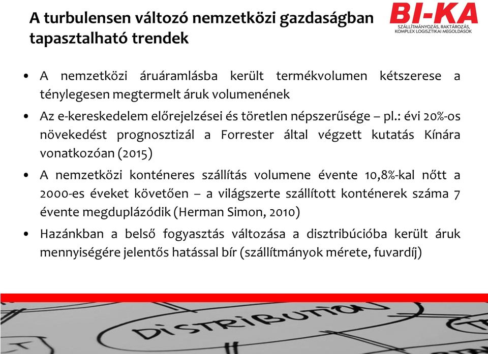 : évi 20%-os növekedést prognosztizál a Forrester által végzett kutatás Kínára vonatkozóan (2015) A nemzetközi konténeres szállítás volumene évente 10,8%-kal