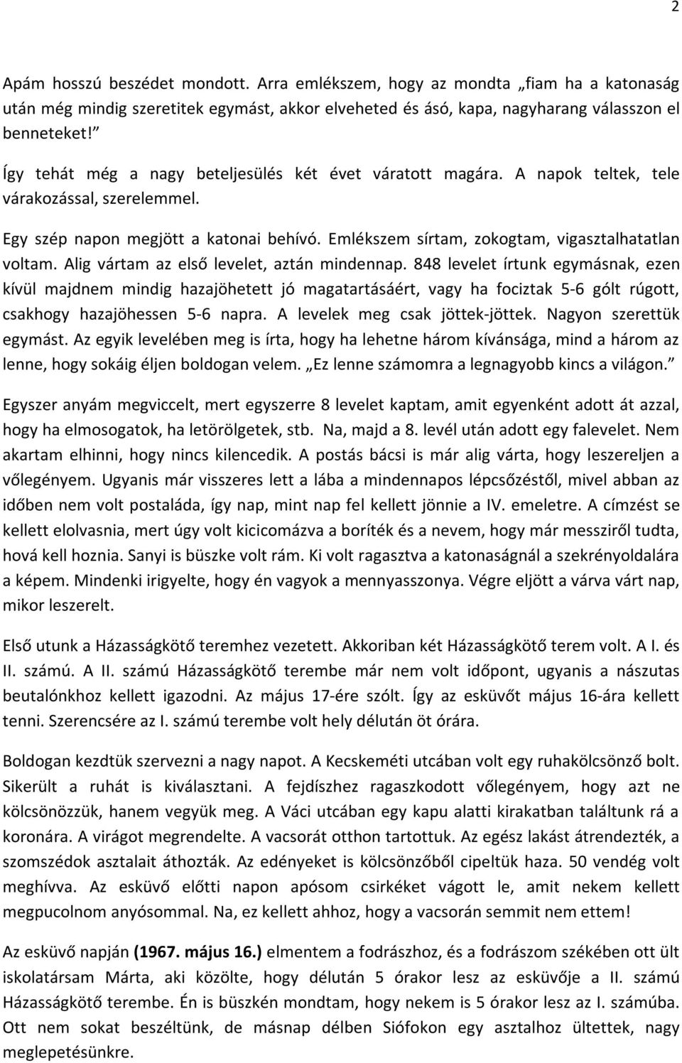 Emlékszem sírtam, zokogtam, vigasztalhatatlan voltam. Alig vártam az első levelet, aztán mindennap.