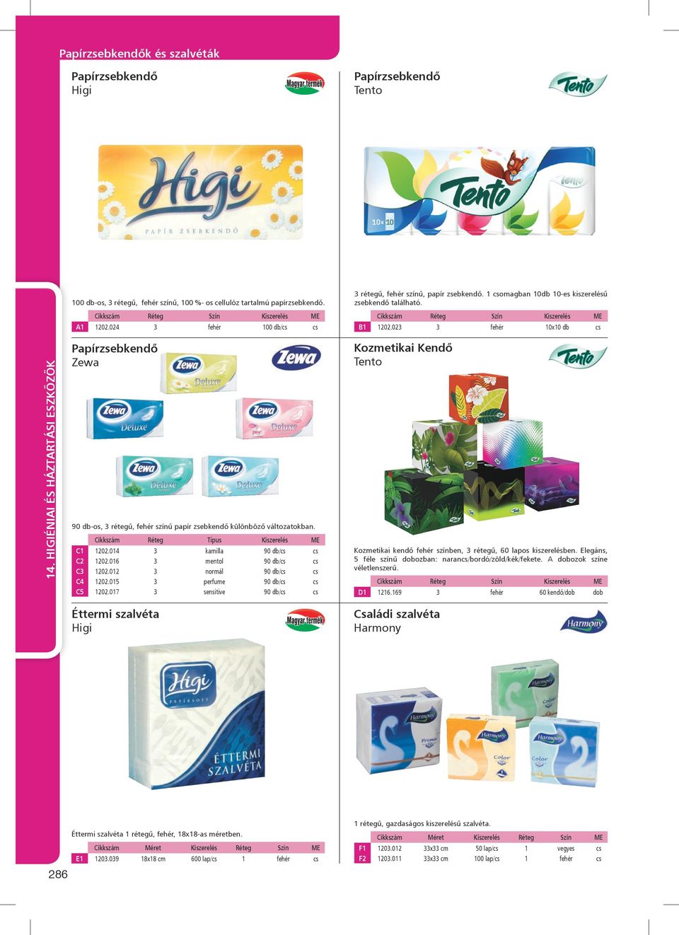 014 kamilla 90 / C2 1202.016 mentol 90 / C 1202.012 normál 90 / C4 1202.015 perfume 90 / C5 1202.017 sensitive 90 / Kozmetikai Kendő Tento Kozmetikai kendő színben, rétegű, 60 lapos kiszerelésben.