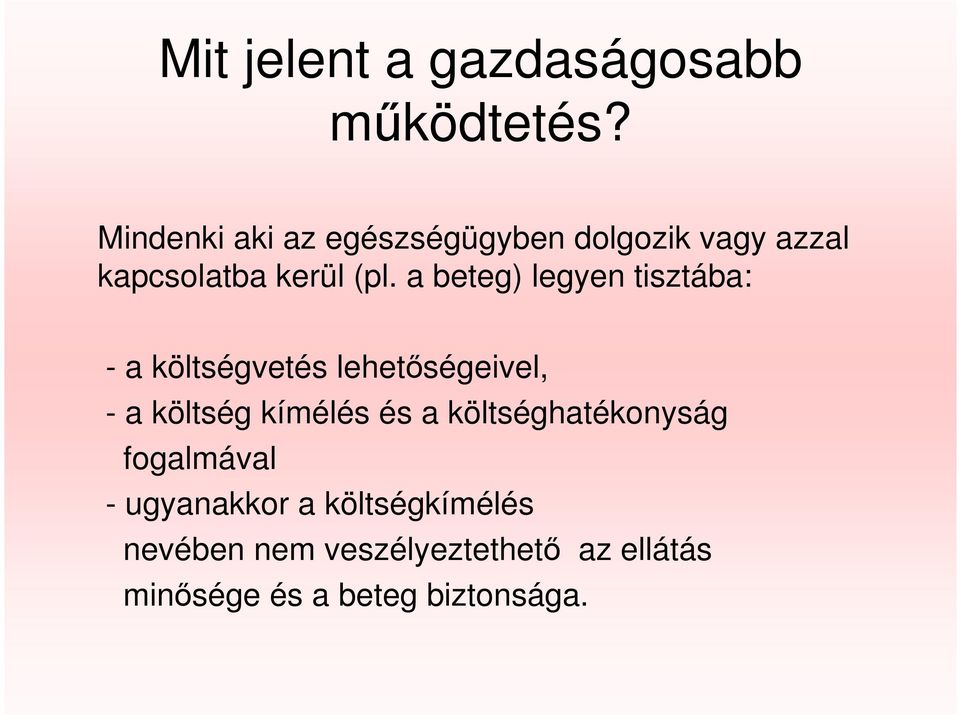 a beteg) legyen tisztába: - a költségvetés lehetıségeivel, - a költség kímélés és