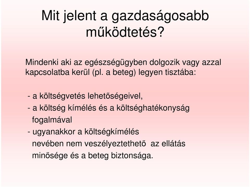 a beteg) legyen tisztába: - a költségvetés lehetıségeivel, - a költség kímélés és