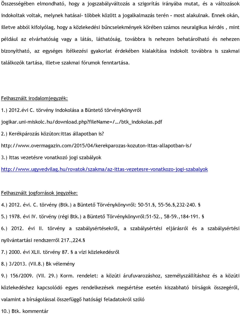 nehezen bizonyítható, az egységes ítélkezési gyakorlat érdekében kialakítása indokolt továbbra is szakmai találkozók tartása, illetve szakmai fórumok fenntartása. Felhasznált irodalomjegyzék: 1.