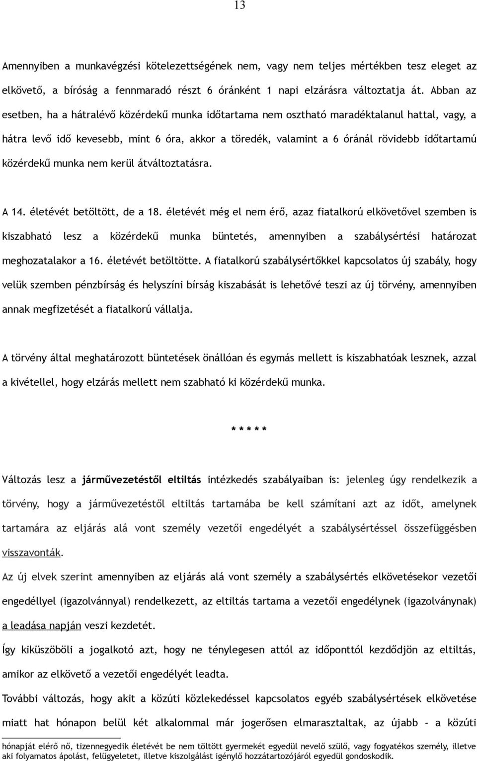közérdekű munka nem kerül átváltoztatásra. A 14. életévét betöltött, de a 18.