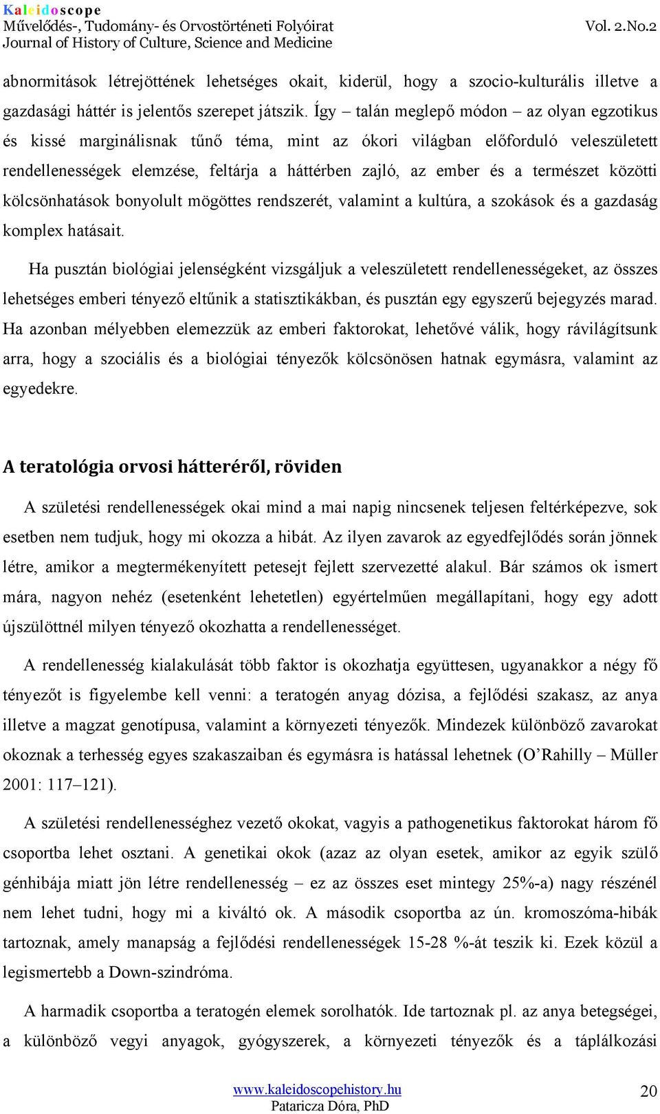 természet közötti kölcsönhatások bonyolult mögöttes rendszerét, valamint a kultúra, a szokások és a gazdaság komplex hatásait.