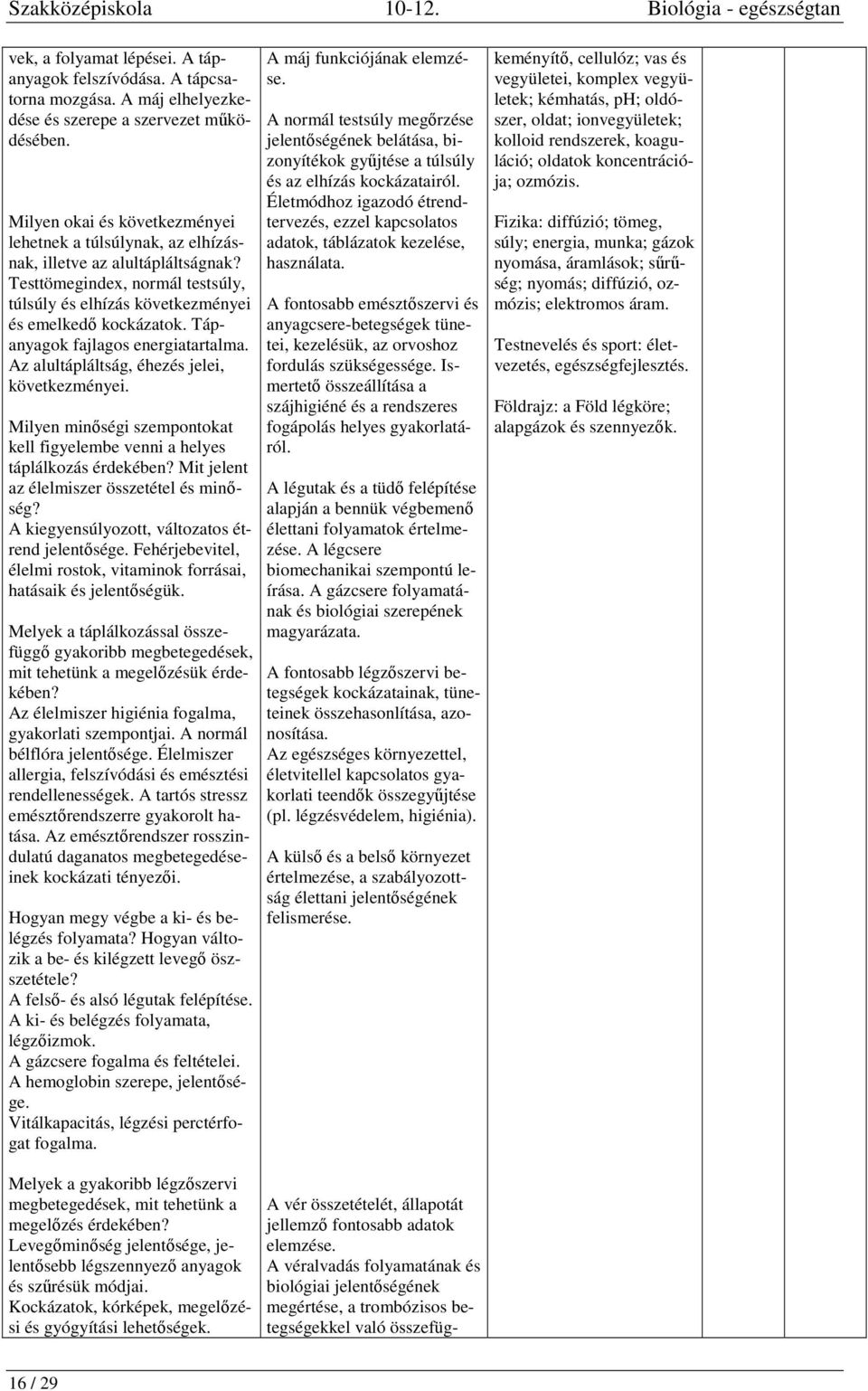 Tápanyagok fajlagos energiatartalma. Az alultápláltság, éhezés jelei, következményei. Milyen minőségi szempontokat kell figyelembe venni a helyes táplálkozás érdekében?
