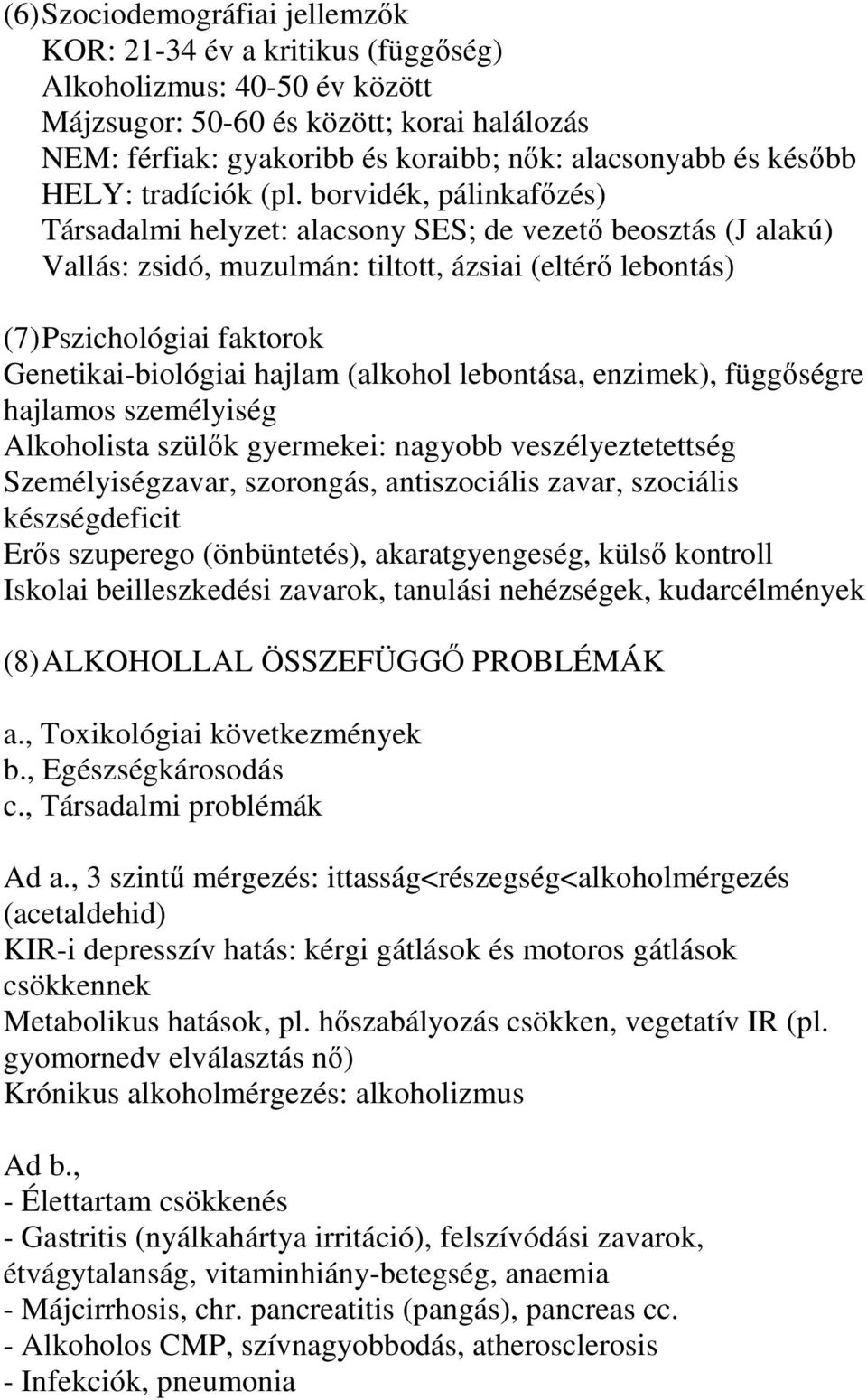 borvidék, pálinkafőzés) Társadalmi helyzet: alacsony SES; de vezető beosztás (J alakú) Vallás: zsidó, muzulmán: tiltott, ázsiai (eltérő lebontás) (7) Pszichológiai faktorok Genetikai-biológiai hajlam