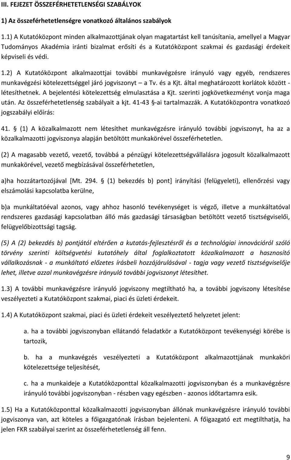 és védi. 1.2) A Kutatóközpont alkalmazottjai további munkavégzésre irányuló vagy egyéb, rendszeres munkavégzési kötelezettséggel járó jogviszonyt a Tv. és a Kjt.