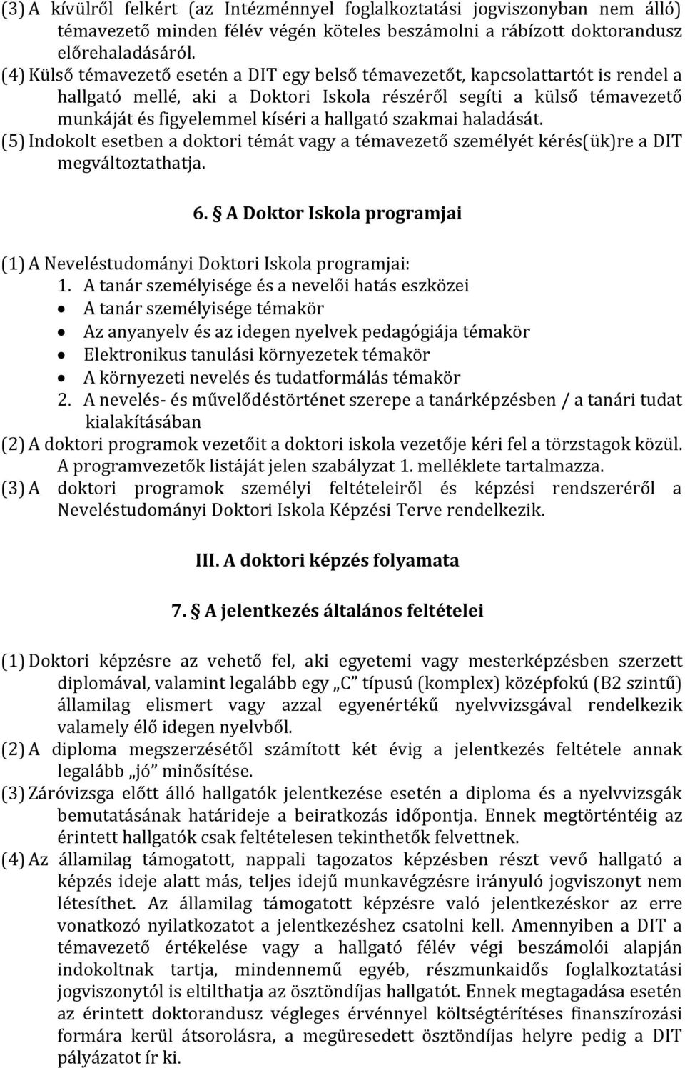 szakmai haladását. (5) Indokolt esetben a doktori témát vagy a témavezető személyét kérés(ük)re a DIT megváltoztathatja. 6.