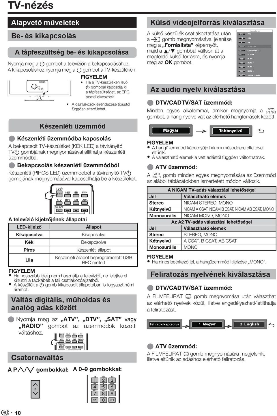 Készenléti üzemmód E Készenléti üzemmódba kapcsolás A bekapcsolt TV-készüléket (KÉK LED) a távirányító TVa gombjának megnyomásával állíthatja készenléti üzemmódba.