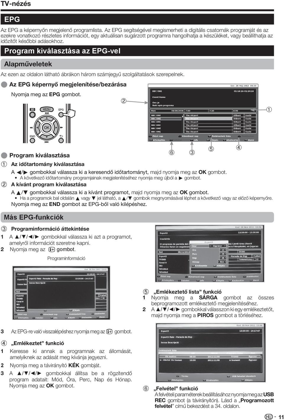 időzítőt későbbi adásokhoz. Program kiválasztása az EPG-vel Alapműveletek Az ezen az oldalon látható ábrákon három számjegyű szolgáltatások szerepelnek.