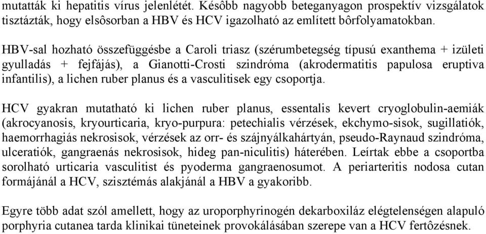 ruber planus és a vasculitisek egy csoportja.