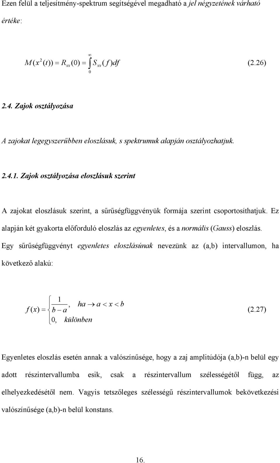 Zajok osztályozása eloszlásuk szerint A zajokat eloszlásuk szerint, a sűrűségüggvényük ormája szerint csoportosíthatjuk.