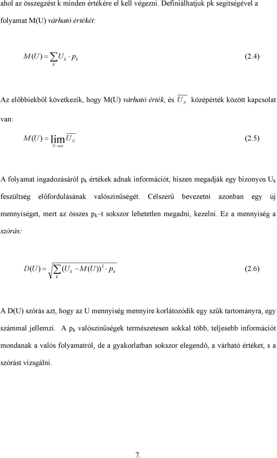5) A olyamat ingadozásáról p k értékek adnak inormációt, hiszen megadják egy bizonyos U k eszültség előordulásának valószínűségét.