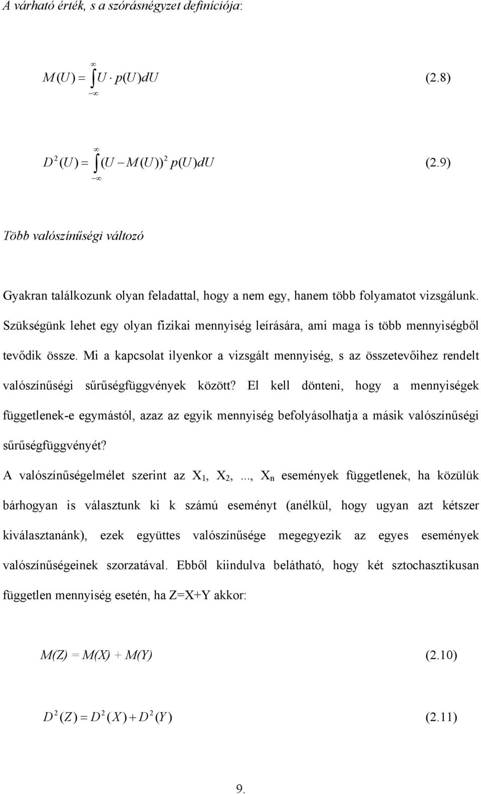 Szükségünk lehet egy olyan izikai mennyiség leírására, ami maga is több mennyiségből tevődik össze.