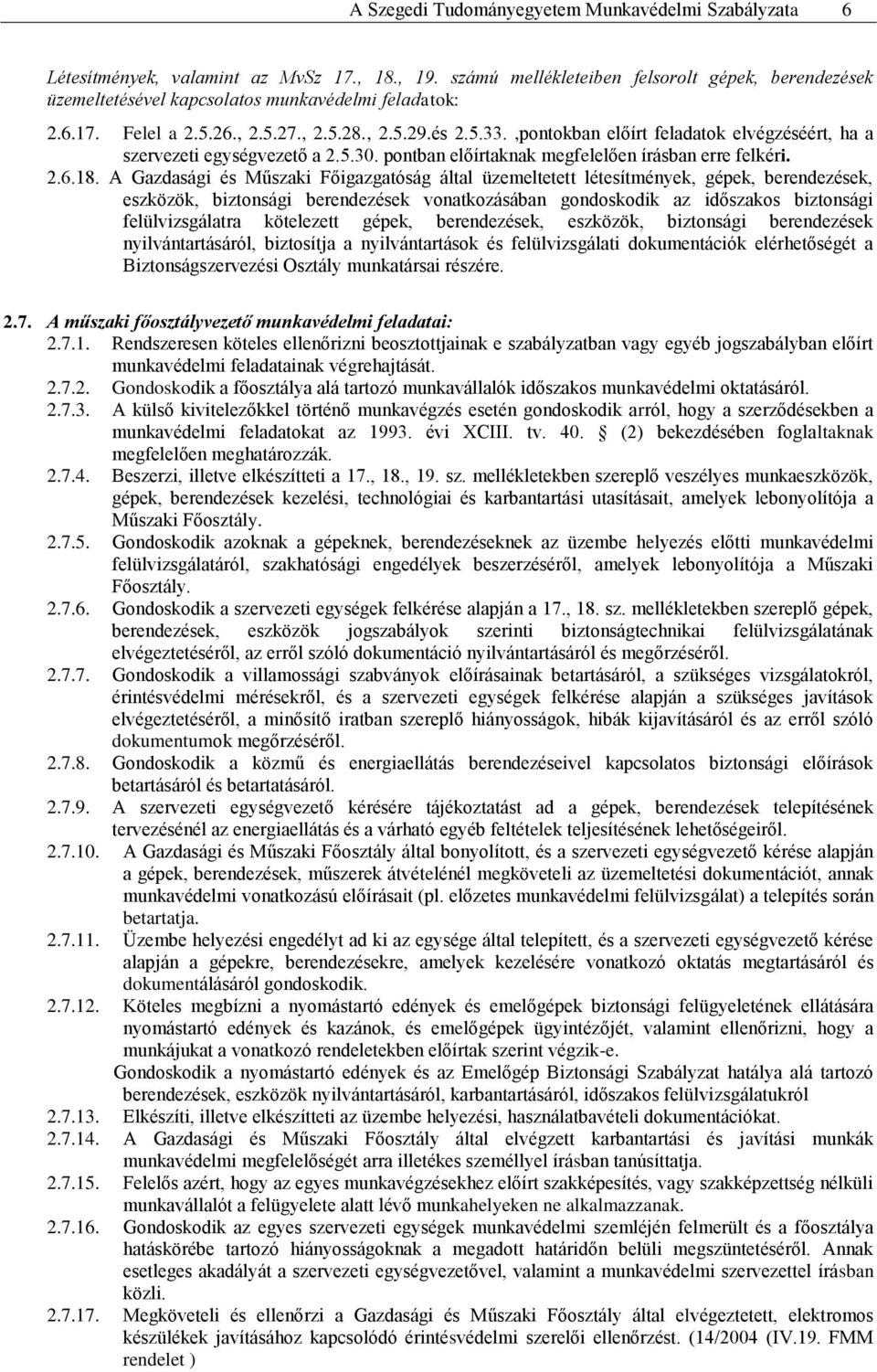 ,pontokban előírt feladatok elvégzéséért, ha a szervezeti egységvezető a 2.5.30. pontban előírtaknak megfelelően írásban erre felkéri. 2.6.18.