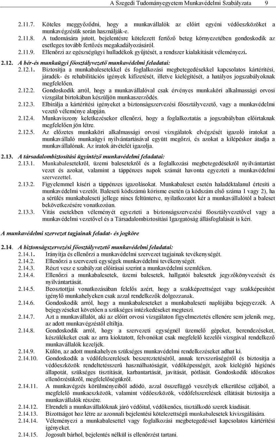 Ellenőrzi az egészségügyi hulladékok gyűjtését, a rendszer kialakítását véleményezi. 2.12