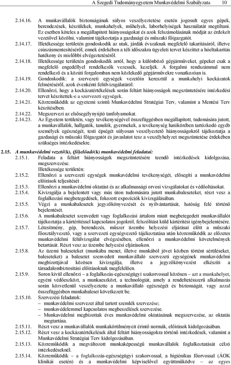 Ez esetben köteles a megállapított hiányosságokat és azok felszámolásának módját az érdekelt vezetővel közölni, valamint tájékoztatja a gazdasági és műszaki főigazgatót. 2.14.17.