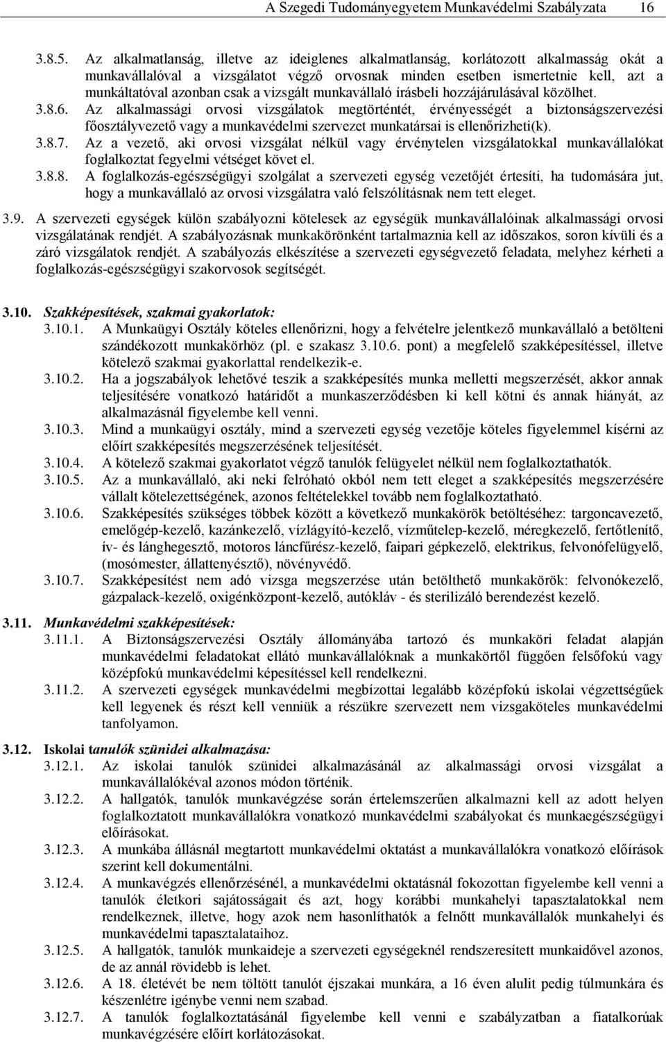 a vizsgált munkavállaló írásbeli hozzájárulásával közölhet. 3.8.6.