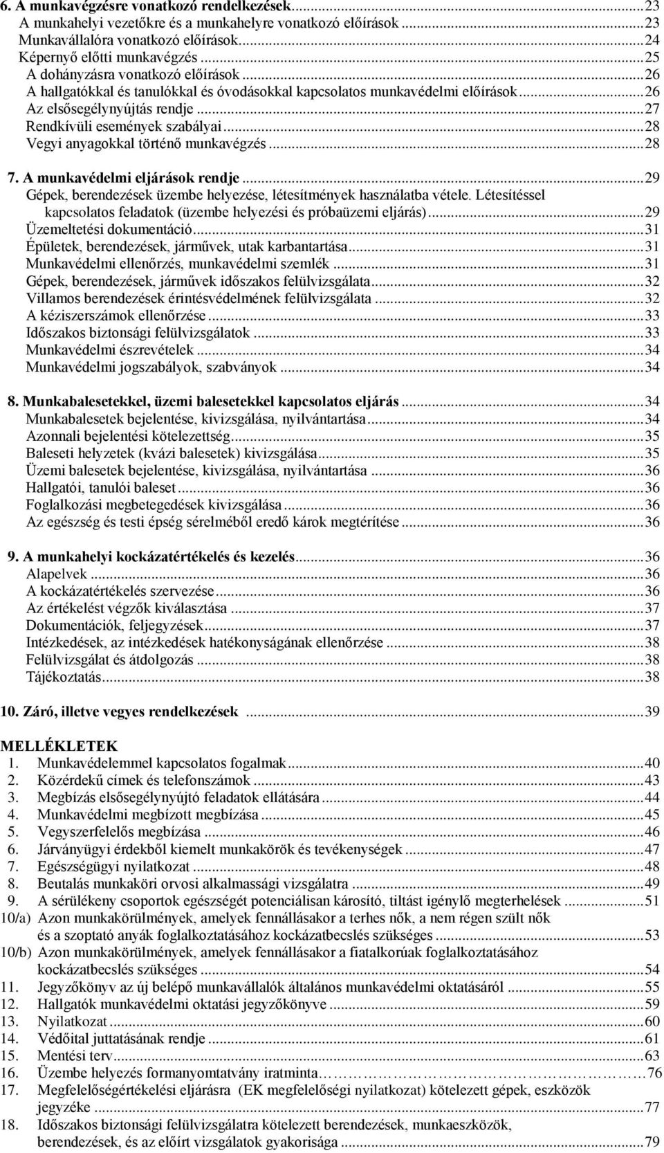 .. 28 Vegyi anyagokkal történő munkavégzés... 28 7. A munkavédelmi eljárások rendje... 29 Gépek, berendezések üzembe helyezése, létesítmények használatba vétele.
