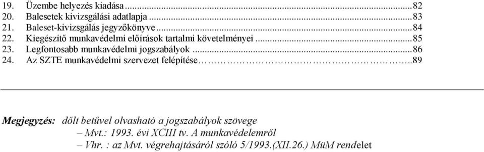 Legfontosabb munkavédelmi jogszabályok... 86 24. Az SZTE munkavédelmi szervezet felépítése.