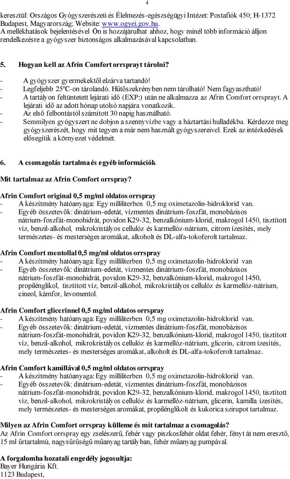 Hogyan kell az Afrin Comfort orrsprayt tárolni? - A gyógyszer gyermekektől elzárva tartandó! - Legfeljebb 25ºC-on tárolandó. Hűtőszekrényben nem tárolható! Nem fagyasztható!